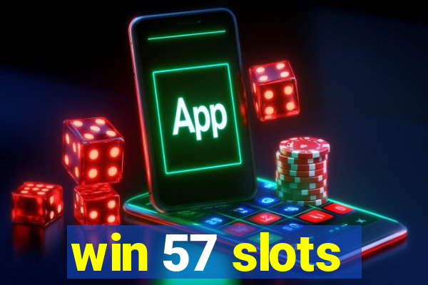 win 57 slots